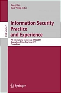 Information Security Practice and Experience: 7th International Conference, ISPEC 2011, Guangzhou, China, May 30-June 1, 2011, Proceedings (Paperback)