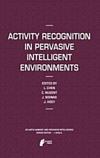 Activity Recognition in Pervasive Intelligent Environments (Hardcover, 2011)