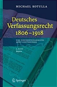 Deutsches Verfassungsrecht 1806 - 1918: Eine Dokumentensammlung Nebst Einf?rungen, 2. Band: Bayern (Hardcover, 2007)