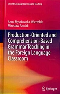 Production-Oriented and Comprehension-Based Grammar Teaching in the Foreign Language Classroom (Hardcover, 2012)