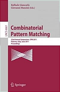 Combinatorial Pattern Matching: 22nd Annual Symposium, CPM 2011, Palermo, Italy, June 27-29, 2011, Proceedings (Paperback)