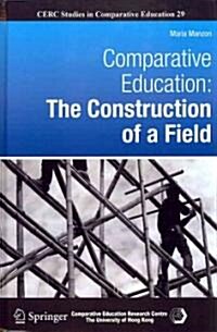 Comparative Education: The Construction of a Field (Hardcover, 2011)