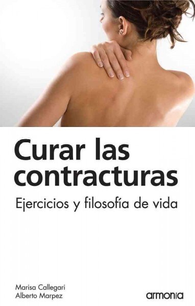 Curar Las Contracturas: Ejercicios Y Filosof? de Vida (Paperback)