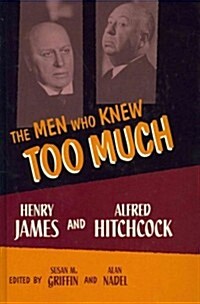 The Men Who Knew Too Much: Henry James and Alfred Hitchcock (Hardcover)