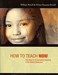 How to Teach Now: Five Keys to Personalized Learning in the Global Classroom (Paperback)