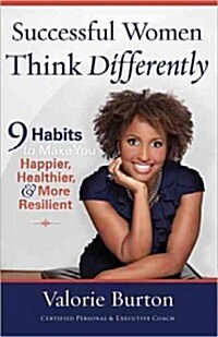 Successful Women Think Differently: 9 Habits to Make You Happier, Healthier, & More Resilient (Paperback)