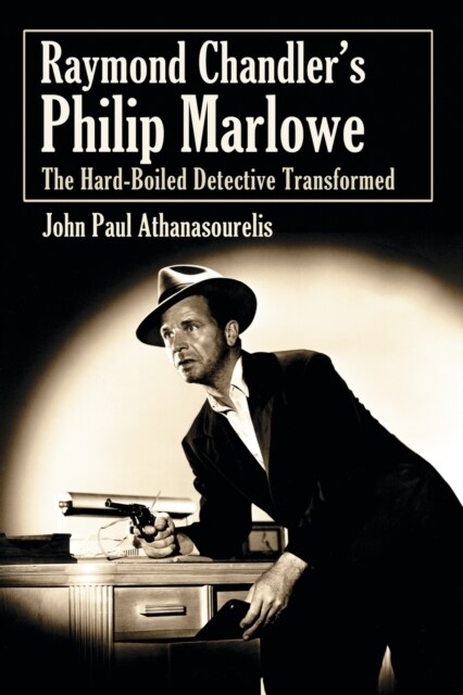 Raymond Chandlers Philip Marlowe: The Hard-Boiled Detective Transformed (Paperback)