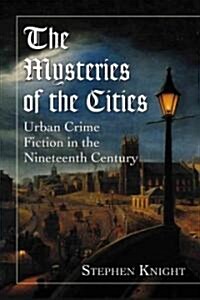 The Mysteries of the Cities: Urban Crime Fiction in the Nineteenth Century (Paperback)