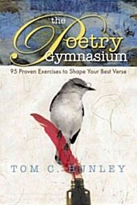 Poetry Gymnasium: 94 Proven Exercises to Shape Your Best Verse (Paperback)