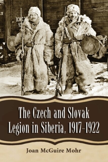 The Czech and Slovak Legion in Siberia, 1917-1922 (Paperback)