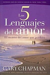 Los 5 Lenguajes del Amor: El Secreto del Amor Que Perdura = The 5 Love Lenguages (Paperback)