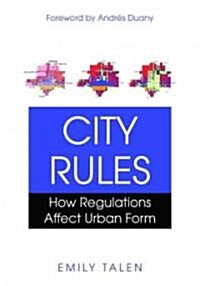 City Rules: How Regulations Affect Urban Form (Paperback)