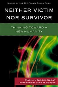 Neither Victim Nor Survivor: Thinking Toward a New Humanity (Paperback)