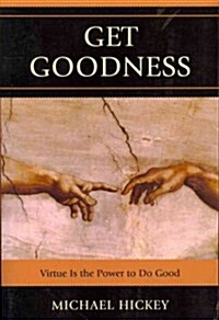 Get Goodness: Virtue Is the Power to Do Good (Paperback)