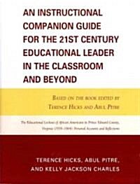 An Instructional Companion Guide for the 21st Century Educational Leader in the Classroom and Beyond: Based on the Book Edited by Terence Hicks and Ab (Paperback)