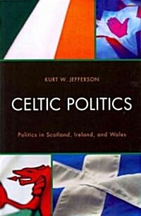 Celtic Politics: Politics in Scotland, Ireland, and Wales (Paperback)