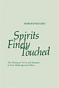 Spirits Finely Touched: The Testing of Value and Integrity in Four Shakespearean Plays (Paperback)