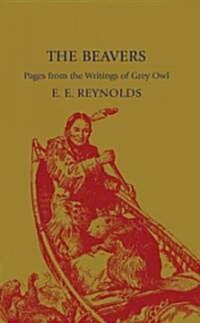 The Beavers : Pages from the Writings of Grey Owl (Paperback)