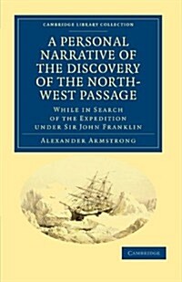 A Personal Narrative of the Discovery of the North-West Passage : While in Search of the Expedition under Sir John Franklin (Paperback)