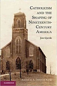 Catholicism and the Shaping of Nineteenth-Century America (Paperback)