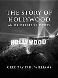 The Story of Hollywood: An Illustrated History (Paperback)