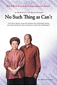 No Such Thing as Cant: One Man s Journey Across the Southern Seas and Through Poverty and Ordeals to Become One of Indonesia s Most Promine (Hardcover)