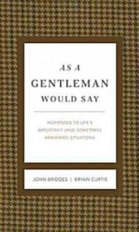 As a Gentleman Would Say Revised and Expanded: Responses to Lifes Important (and Sometimes Awkward) Situations (Hardcover, Enlarged)