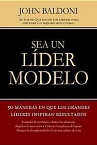 Se un Lider Modelo: 50 Maneras en Que los Grandes Lideres Inspiran Resultados = Lead by Example = Lead by Example (Paperback)