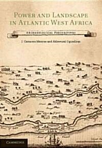 Power and Landscape in Atlantic West Africa : Archaeological Perspectives (Hardcover)