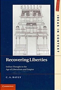 Recovering Liberties : Indian Thought in the Age of Liberalism and Empire (Hardcover)