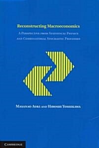 Reconstructing Macroeconomics : A Perspective from Statistical Physics and Combinatorial Stochastic Processes (Paperback)