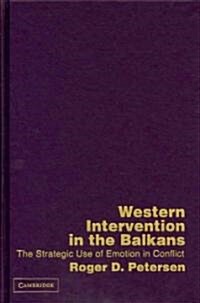 Western Intervention in the Balkans : The Strategic Use of Emotion in Conflict (Hardcover)