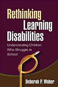 Rethinking Learning Disabilities: Understanding Children Who Struggle in School (Paperback)