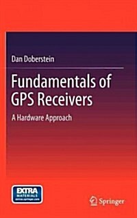 Fundamentals of GPS Receivers: A Hardware Approach (Hardcover, 2012)