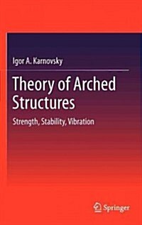 Theory of Arched Structures: Strength, Stability, Vibration (Hardcover, 2012)