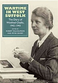 Wartime in West Suffolk : The Diary of Winifred Challis, 1942-1943 (Hardcover)