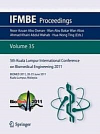 5th Kuala Lumpur International Conference on Biomedical Engineering 2011: Biomed 2011, 20-23 June 2011, Kuala Lumpur, Malaysia (Paperback)