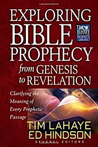 Exploring Bible Prophecy from Genesis to Revelation: Clarifying the Meaning of Every Prophetic Passage (Paperback)