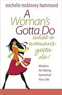 A Womans Gotta Do What a Womans Gotta Do: Wisdom for Taking Control of Your Life (Paperback)