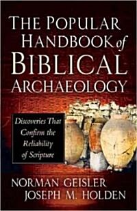The Popular Handbook of Archaeology and the Bible: Discoveries That Confirm the Reliability of Scripture (Hardcover)