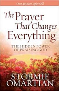 The Prayer That Changes Everything: The Hidden Power of Praising God (Paperback)