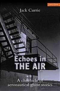 Echoes in the Air : A Chronicle of Aeronautical Ghost Stories (Paperback)