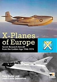 X-Planes Of Europe : Secret Research Aircraft from the Golden Age 1946-1974 (Hardcover)