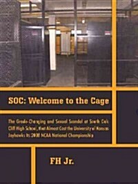 Soc: Welcome to the Cage the Grade Changing and Sexual Scandal at South Oak Cliff High School That Almost Cost the Universi (Paperback)