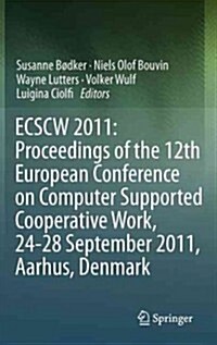 ECSCW 2011: Proceedings of the 12th European Conference on Computer Supported Cooperative Work, 24-28 September 2011, Aarhus Denmark (Hardcover)