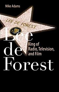 Lee de Forest: King of Radio, Television, and Film (Paperback)