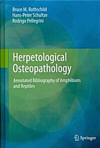 Herpetological Osteopathology: Annotated Bibliography of Amphibians and Reptiles (Hardcover, 2012)