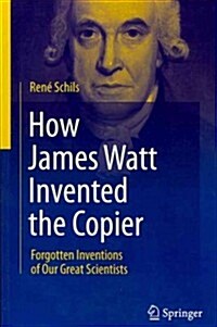 How James Watt Invented the Copier: Forgotten Inventions of Our Great Scientists (Paperback, 2012)