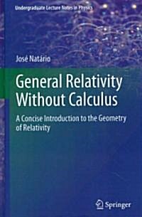 General Relativity Without Calculus: A Concise Introduction to the Geometry of Relativity (Hardcover)