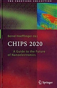 Chips 2020: A Guide to the Future of Nanoelectronics (Hardcover)